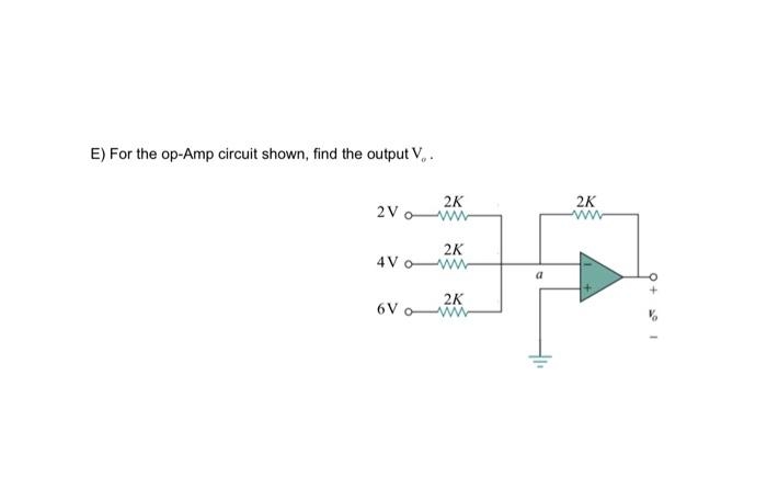 E) For the op-Amp circuit shown, find the output V..
2K
2VoWWW
2K
4VoWWW
6V o
2K
a
2K