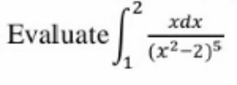 xdx
Evaluate
(x²–2)5
