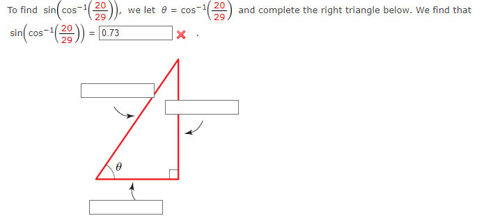 05-¹(-29
¹(29)),
sin(cos-¹(2)) = 0.73
29
To find sin cos
0
we let = cos
X
20
29
and complete the right triangle below. We find that