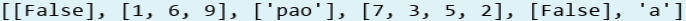 [[False], [1, 6, 9], ['pao'], [7, 3, 5, 2], [False], 'a']
