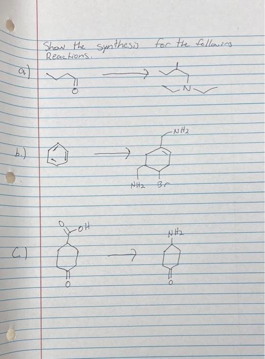 a)
bi)
Show the synthesis for the following
Reactions..
ㅁ
요애
수
NHz 3A
CN/
NH₂₂
0