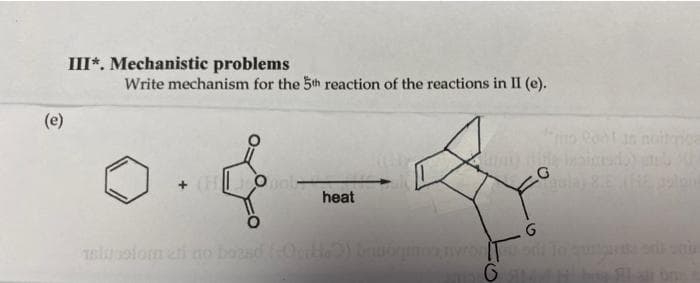 (e)
III*. Mechanistic problems
Write mechanism for the 5th reaction of the reactions in II (e).
· 4 = 4
Opol
heat
lupolom et no bound (Orikle) brwormoonvrou ont To gurigante sokunk
G
G