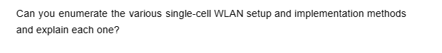 Can you enumerate the various single-cell WLAN setup and implementation methods
and explain each one?