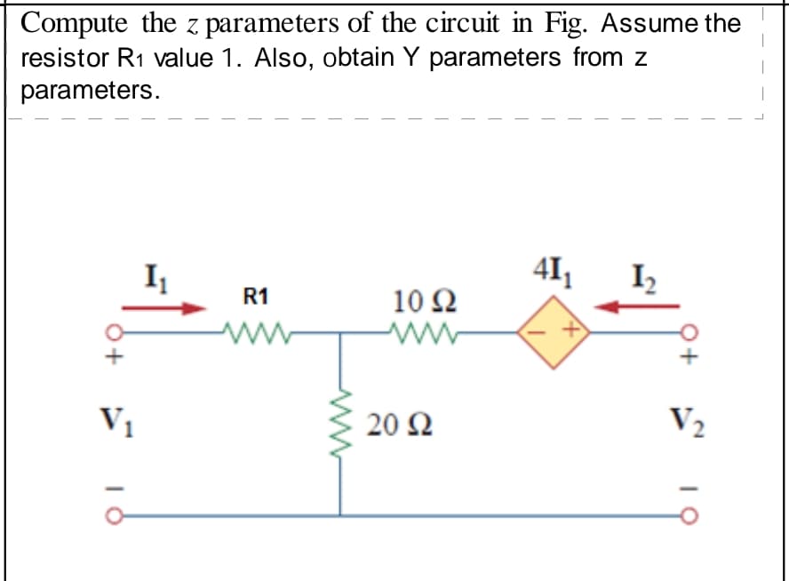 Compute the z parameters of the circuit in Fig. Assume the
resistor R1 value 1. Also, obtain Y parameters from z
parameters.
I
41,
I2
R1
10 Ω
ww
V1
20 Ω
V2
