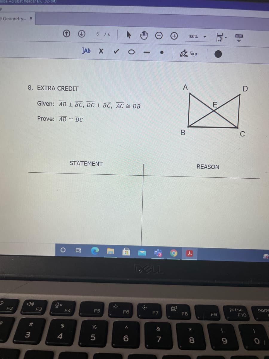 ebe Acióbat Readler DC (32-bit)
9 Geometry.. x
6 / 6
100%
IAb X
D Sign
8. EXTRA CREDIT
Given: AB 1 BC, DC 1 BC, AC DB
Prove: AB DC
C
STATEMENT
REASON
DELL
prt sc
F10
home
F2
F3
F4
F5
F6
F7
F8
F9
#3
2$
&
3
4
5
6.
7
8.
