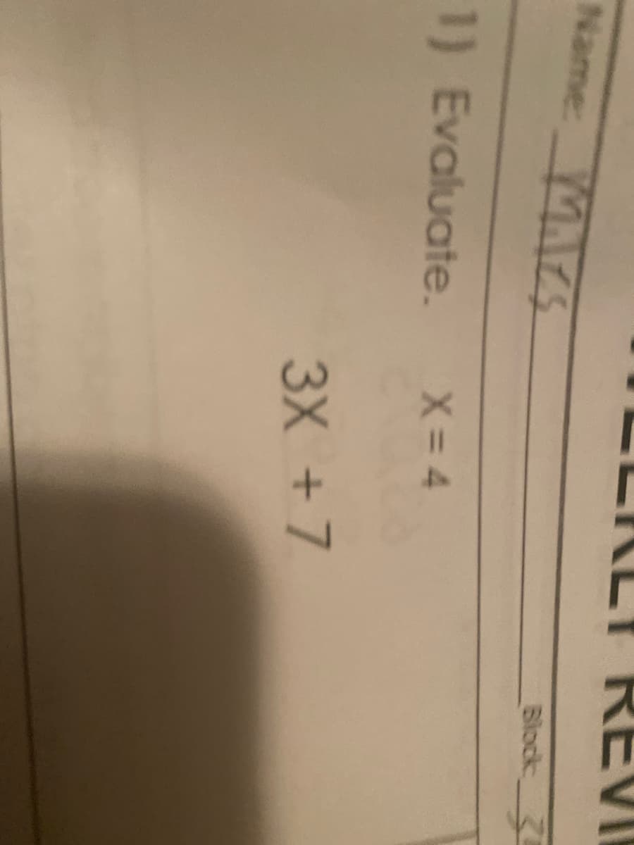 -KLT REVI
Name:
Block
1) Evaluate.
X= 4
3X + 7
