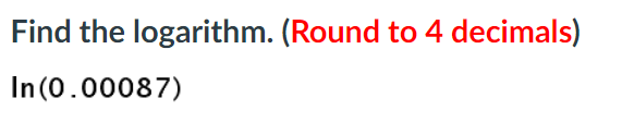 Find the logarithm. (Round to 4 decimals)
In (0.00087)
