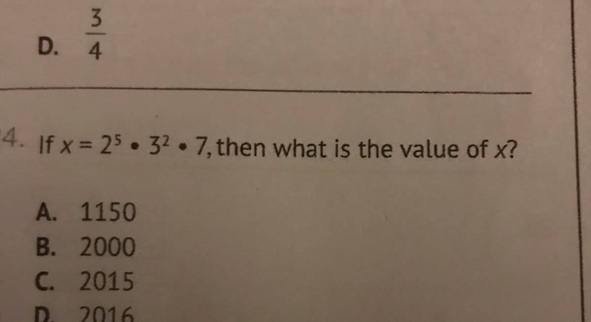 3
D. 4
4. If x = 25 . 32 . 7, then what is the value of x?
A. 1150
B. 2000
C. 2015
2016
