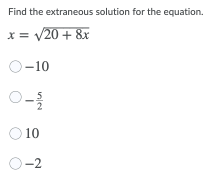 Find the extraneous solution for the equation.
x = v20 + 8x
O-10
5
O 10
O-2
