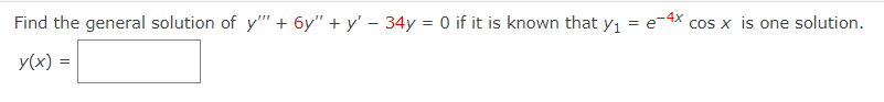 Find the general solution of y" + 6y" + y' - 34y = 0 if it is known that y₁ = e-4x cos x is one solution.
y(x) =