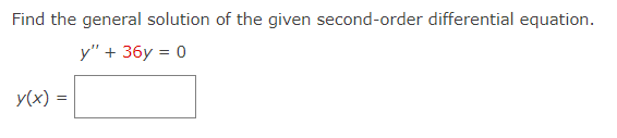 Find the general solution of the given second-order differential equation.
+ 36y = 0
y(x) =
y".