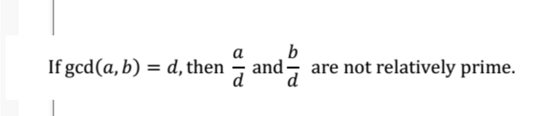 b
are not relatively prime.
a
If gcd(a, b) = d, then
d anda
