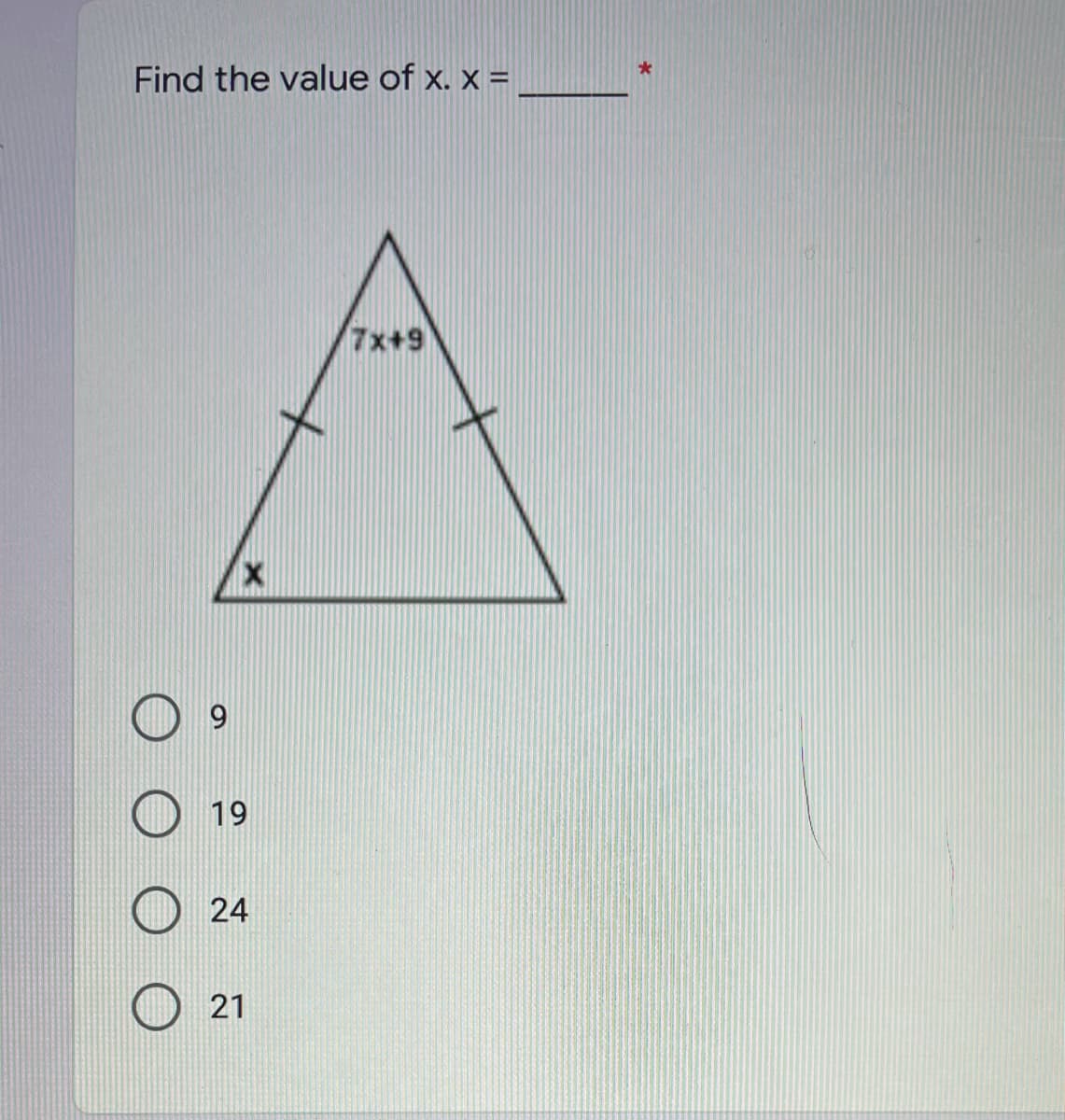 Find the value of x. x = _ *
7x+9
19
24
21
