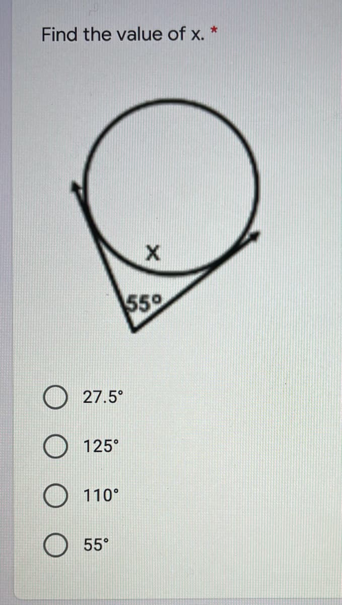 Find the value of x. *
X
550
27.5°
125°
110°
55°
