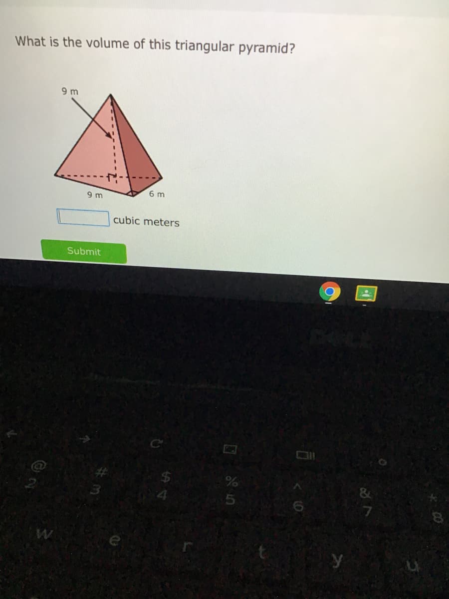 What is the volume of this triangular pyramid?
9 m
9 m
6 m
cubic meters
Submit
y
口%5
