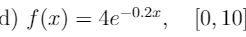 d) f(x) = 4e¬0.2r
[0, 10]
