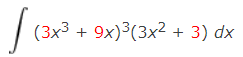 | (3x3 + 9x)³(3x² + 3) dx
