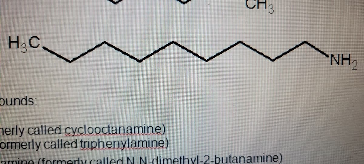 H3C.
NH2
ounds.
nerly called cyclooctanamine)
ormerly called triphenylamine)
amine (formerly.called N N-dimethyl-2-butanamine)
