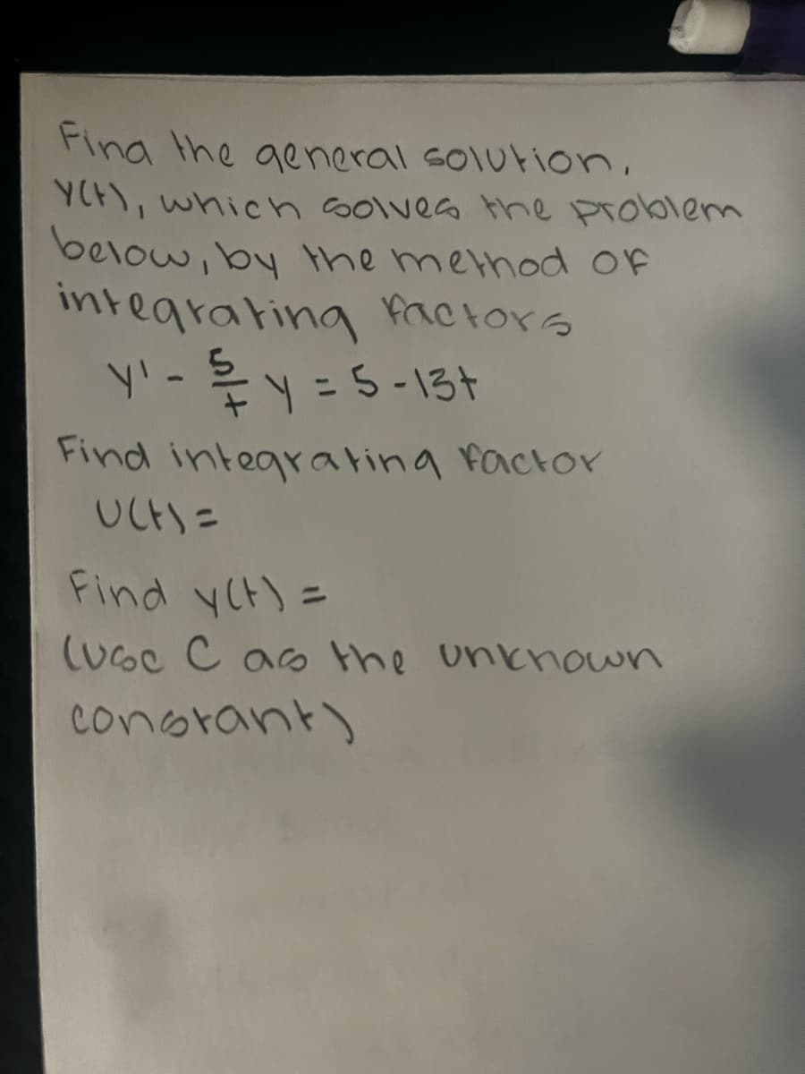 Find the general solution.
Y(H), which solves the problem
below, by the method of
integrating factors
y' - /y = 5-13+
Find integrating factor
UCF)=
Find y(t) =
(Use C as the unknown
constant)