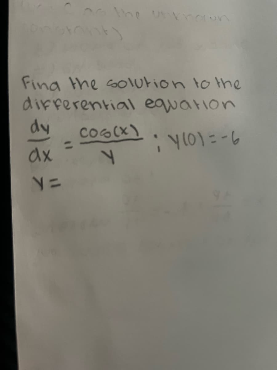 Find the solution to the
differential equation
:y(0)=-6
dy
ax
the unknown
y=
Coo(x)