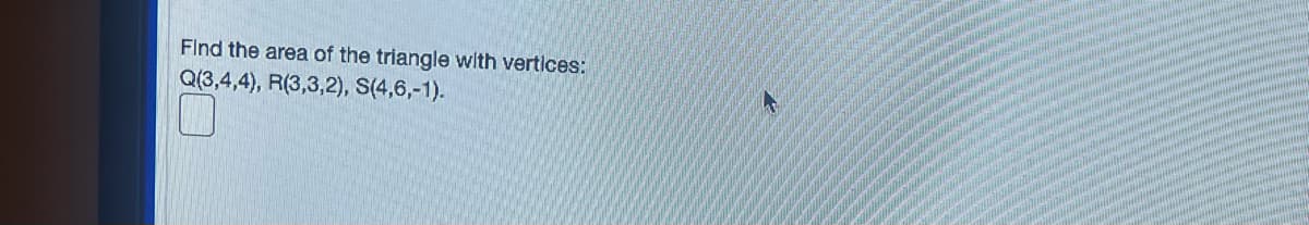 Find the area of the triangle with vertices:
Q(3,4,4), R(3,3,2), S(4,6,-1).