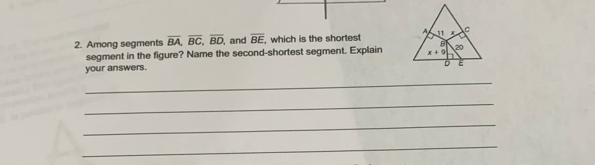 2. Among segments BA, BC, BD, and BE, which is the shortest
segment in the figure? Name the second-shortest segment. Explain
11
20
x+ 9
your answers.
