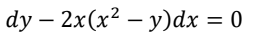 dy — 2x(x? — у)dx %3
