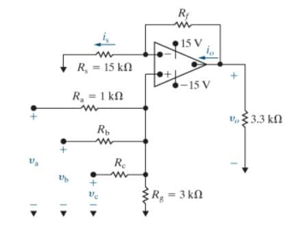 Va
19
R, = 15 kΩ
R = 1 kΩ
ww
Rb
w
+
Re
w
Rf
15 V
ἰρ
−15 V
R = 3 kΩ
Va
{.3.3 ΚΩ