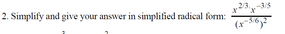 2/3.
-3/5
2. Simplify and give your answer in simplified radical form:
(x5/6)2
