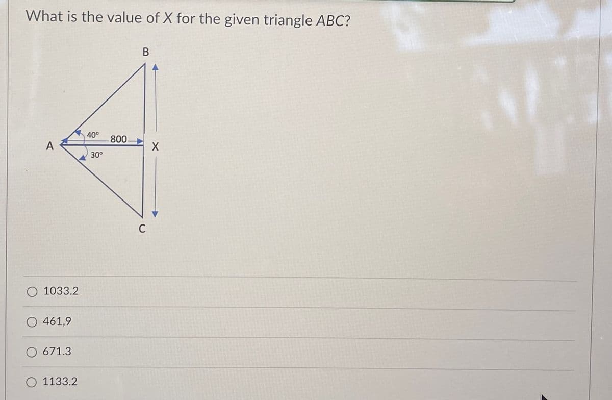 What is the value of X for the given triangle ABC?
B
40°
800
A
30°
C
O 1033.2
O 461,9
671.3
O 1133.2
