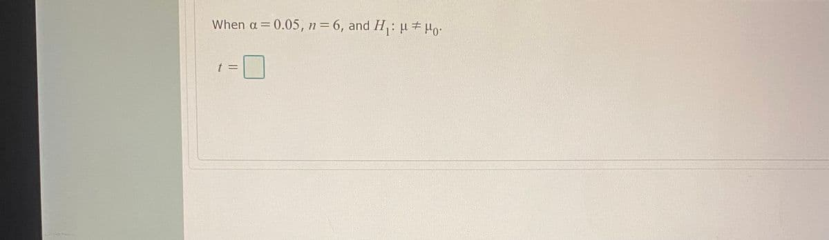 When a = 0.05, n=6, and H: µ Ho.
t 3=
