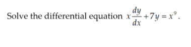 dy
Solve the differential equation x+7y = x° .
dx
