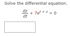 Solve the differential equation.
dz + 7et + z = o
dt
