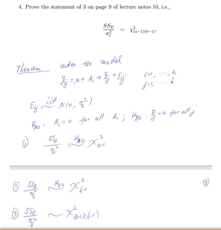 4. Prove the statement of 3 on page 9 of lecture notes 10, i.e.,
SSE
xa-1)(b–1)*
Tkeovem
Uter the mo del
model
N(0,
Hho : Ai; HBo : B;>0 for alld
A; = 0 for all
HAO
a-l
O SSE
