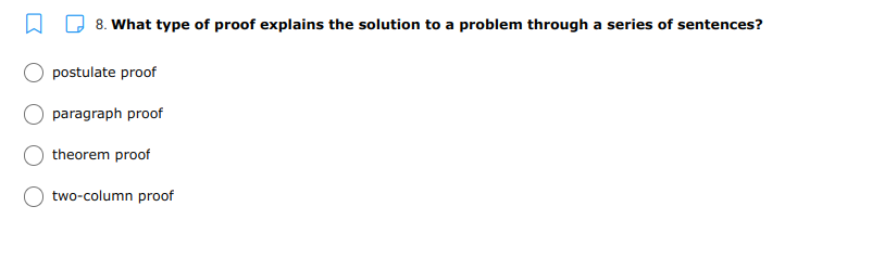 A D 8. What type of proof explains the solution to a problem through a series of sentences?
postulate proof
paragraph proof
theorem proof
two-column proof
