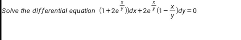 Solve the differential equation (1+2e ))dx+2e Y (1 – )dy = 0
