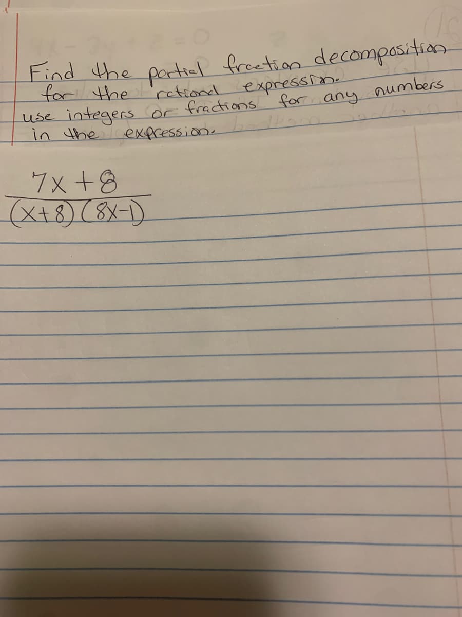 Find the partial fraction decomposition
for the
rational expression.
use integers or fractions.
expression.
in the
7x+8
(X + 8) (8x-1)
for any numbers
kona