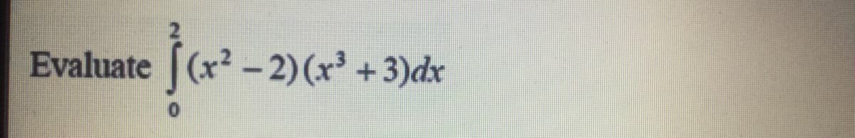 Evaluate ((x - 2)(x' + 3)dx
