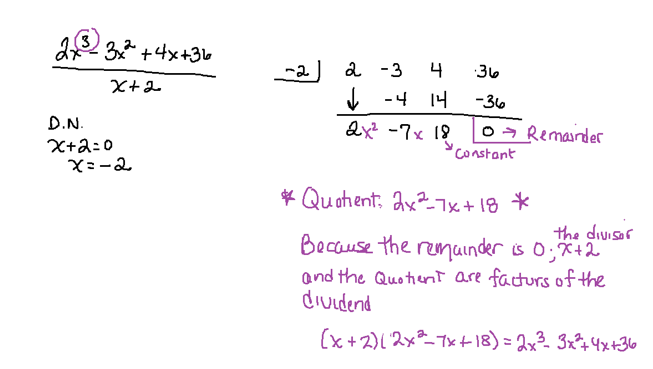 ## Polynomial Long Division Example

### Problem Statement

Divide the polynomial \(2x^3 - 3x^2 + 4x + 36\) by \(x + 2\).

### Step-by-Step Solution

1. **Set Up the Division**:  
   \(2x^3 - 3x^2 + 4x + 36\) is divided by \(x + 2\).

2. **Determine the Zero**:  
   \[
   x + 2 = 0 \Rightarrow x = -2
   \]

3. **Synthetic Division Setup**:  
   Use \(x = -2\) for synthetic division:
   - Write the coefficients from the dividend: \(2, -3, 4, 36\).

4. **Perform Synthetic Division**:
   - Bring down the leading coefficient: \(2\).
   - Multiply and add successively:
     - \(2 \cdot -2 = -4\), add to \(-3\) to get \(-7\).
     - \(-7 \cdot -2 = 14\), add to \(4\) to get \(18\).
     - \(18 \cdot -2 = -36\), add to \(36\) to get \(0\).

5. **Results**:
   - Quotient: \(2x^2 - 7x + 18\)
   - Remainder: \(0\)

### Conclusion

Since the remainder is 0, \(x + 2\) and the quotient \(2x^2 - 7x + 18\) are factors of the dividend, \(2x^3 - 3x^2 + 4x + 36\).

### Verification

The dividend can be factored and expressed as:
\[
(x + 2)(2x^2 - 7x + 18) = 2x^3 - 3x^2 + 4x + 36
\]

This confirms the division is correct.