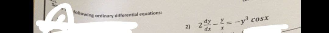 following ordinary differential equations:
2)
2d-2=-y³
dx X
COSX