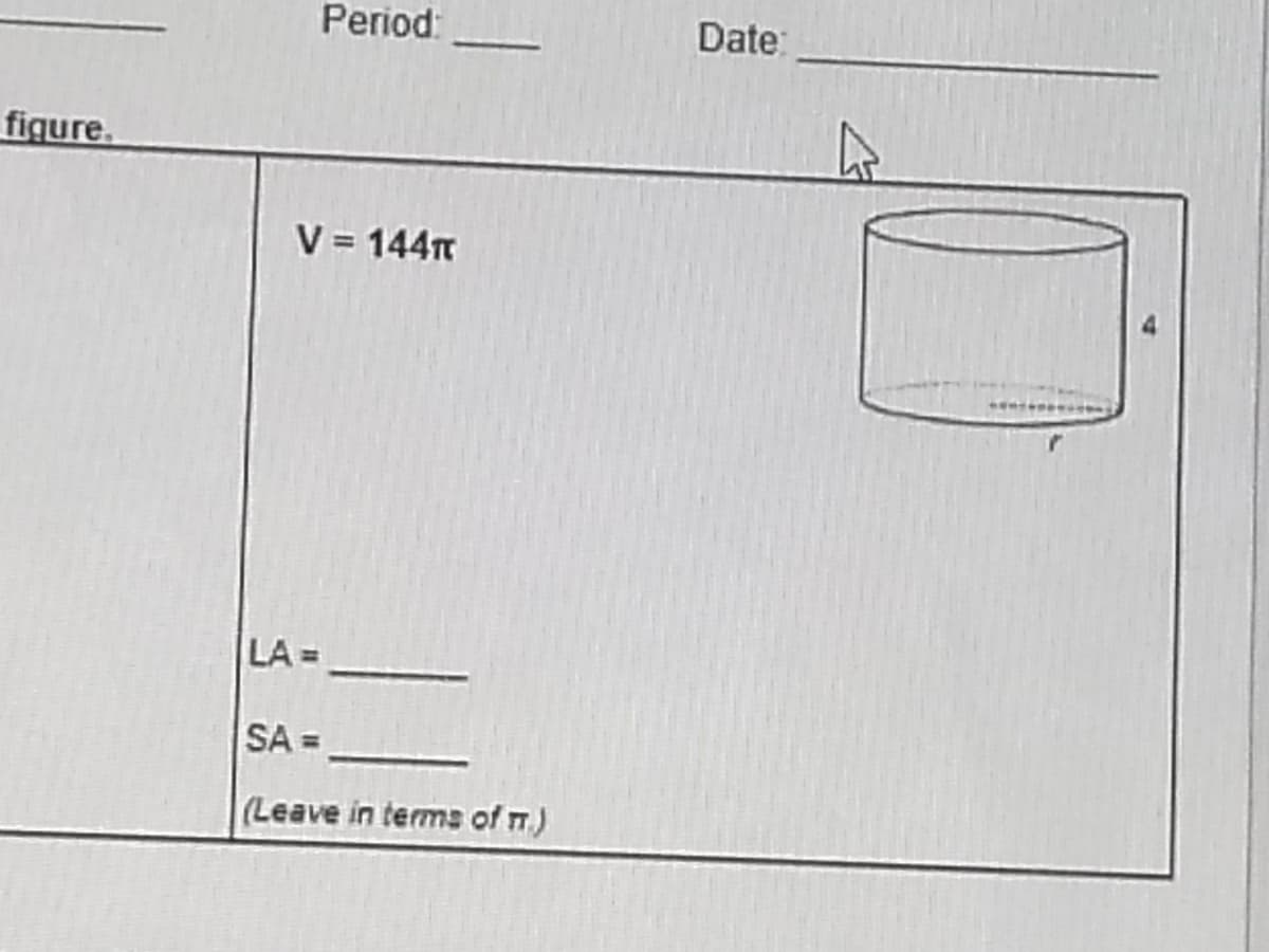 Period:
Date:
figure.
V = 144n
LA =
SA =
(Leave in terms of n)
