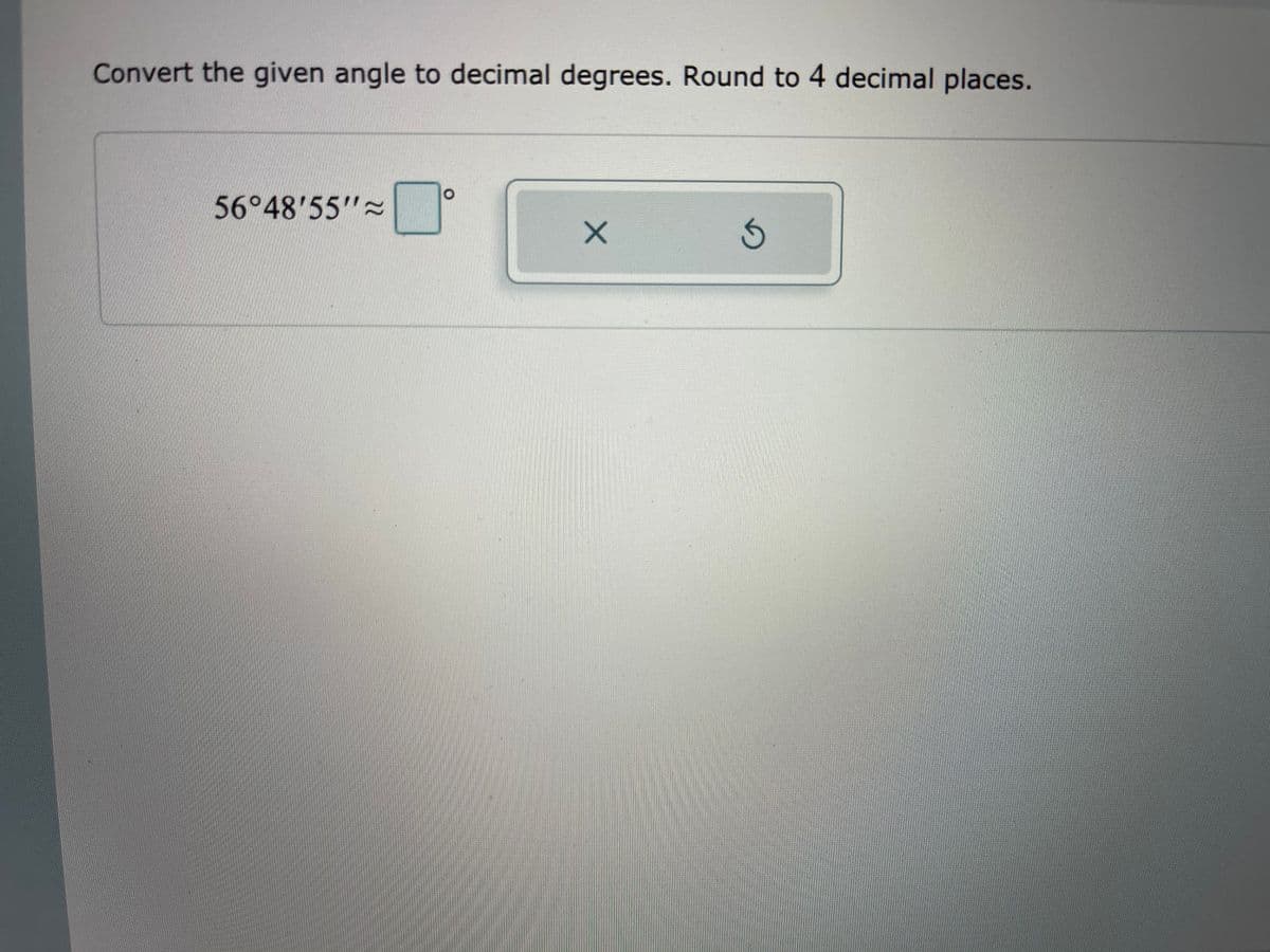 Convert the given angle to decimal degrees. Round to 4 decimal places.
56°48'55"~
