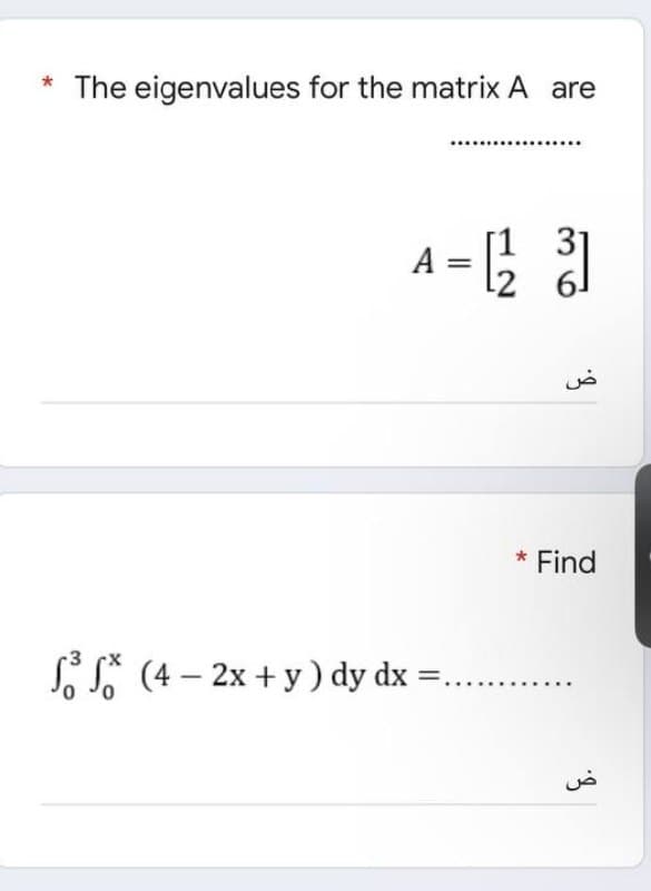 * The eigenvalues for the matrix A are
[12/23]
-3
ff (4- 2x + y) dy dx =..
0 0
ض
* Find
ض