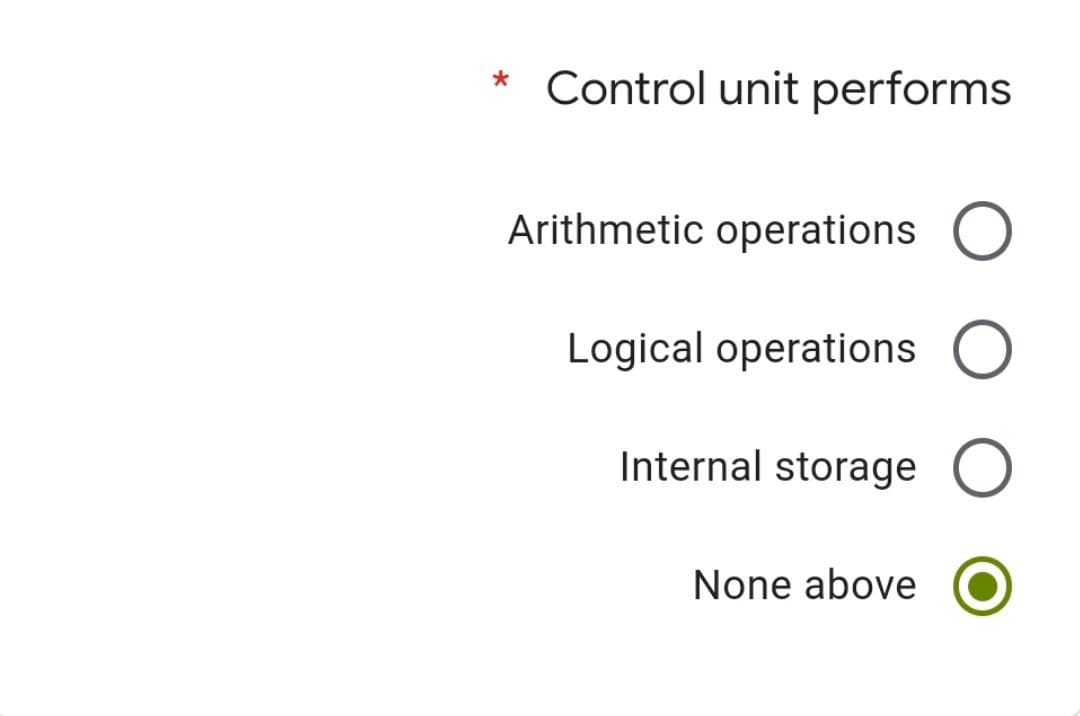 Control unit performs
Arithmetic operations O
Logical operations O
Internal storage
None above
*