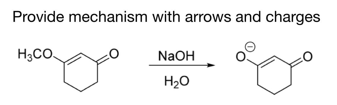 Provide mechanism with arrows and charges
H3CO.
NaOH
H2O