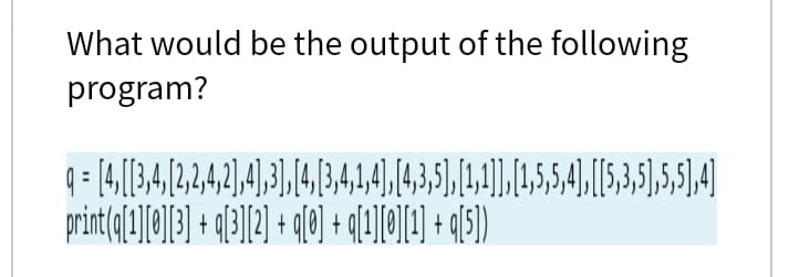 What would be the output of the following
program?
