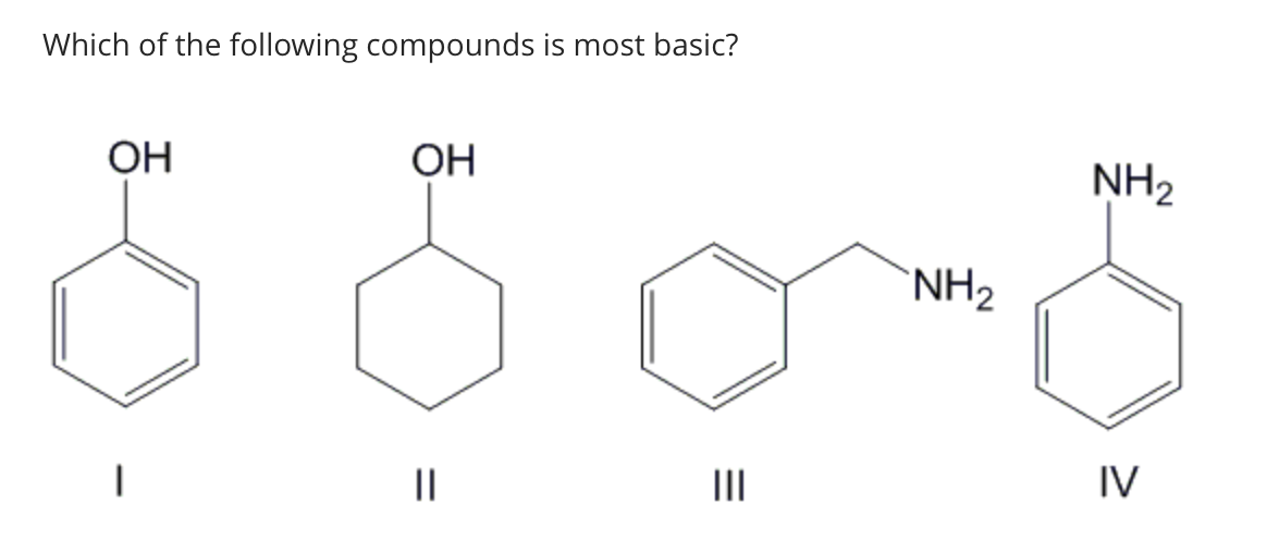 Which of the following compounds is most basic?
OH
|
OH
=
||
|||
NH₂
NH₂
IV