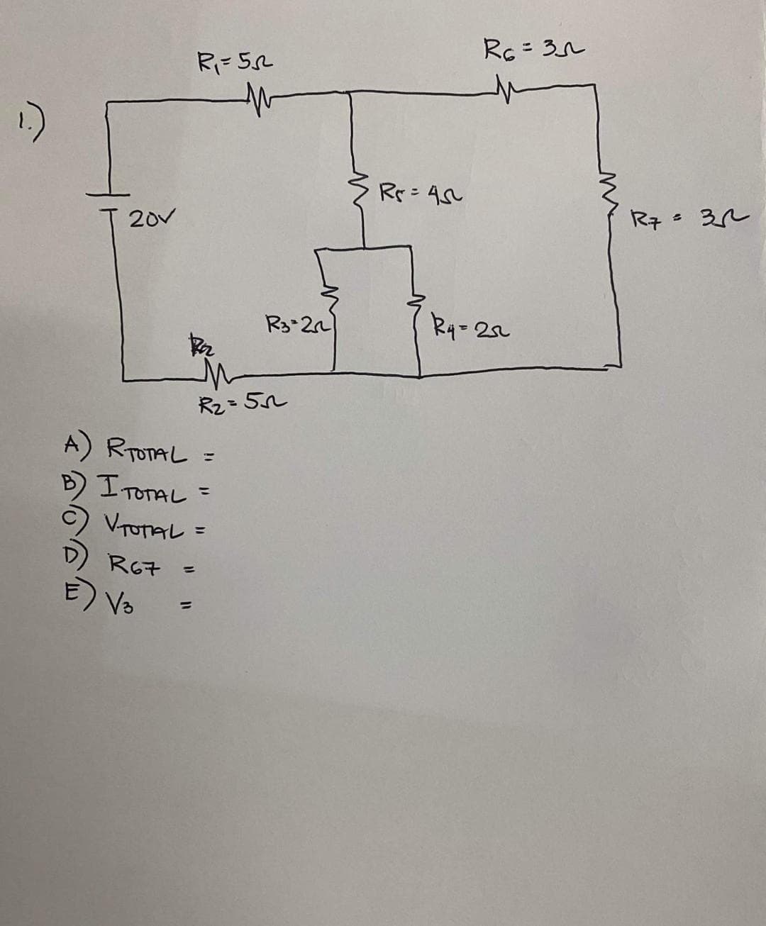 1.)
R₁=56
201
A) RTOTAL =
B) I TOTAL =
C) V-TOTAL =
R67
=
E V3
R₂=5
R3-20
R5=45
R6 = 35
R4=25
ww
R7 = 32