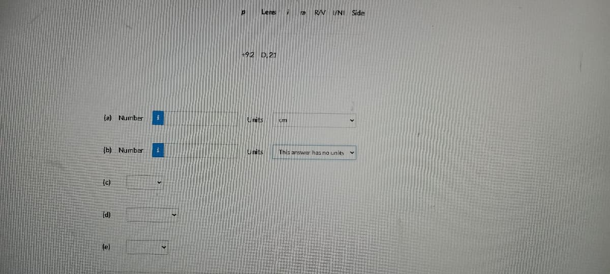 Lens
mRN I/NI Side
+92 D,21
(a) Number
Units
cm
(b) Number
Units
This answer has no units
(c)
(d)
(e)
