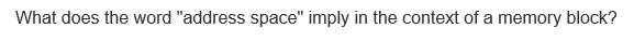 What does the word "address space" imply in the context of a memory block?
